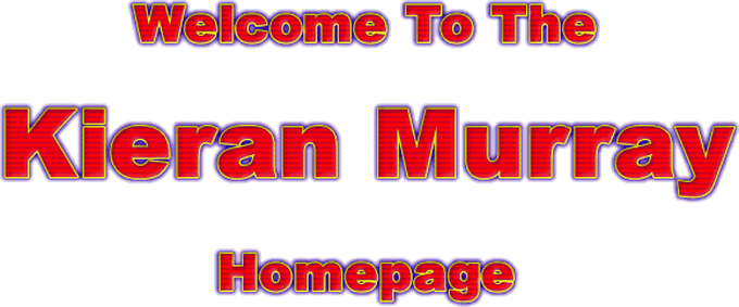 Welcome To The Kieran Murray Homepage - Click here to enter.